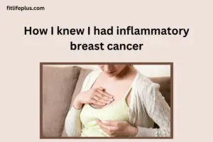 How I knew I had inflammatory breast cancer