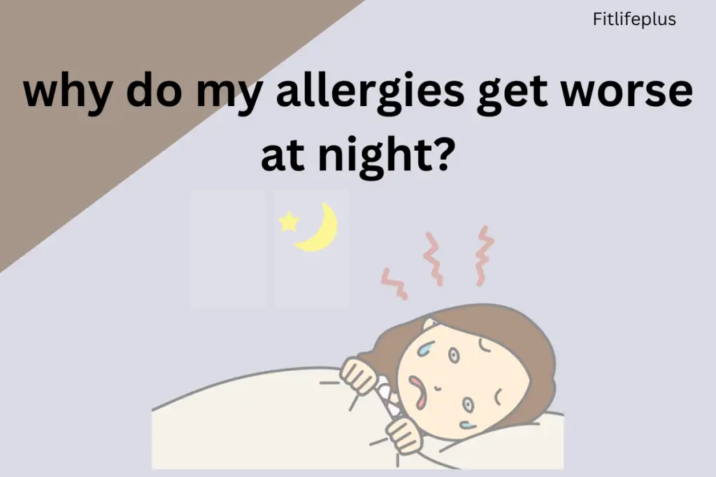 Why do my allergies gets worse at night
