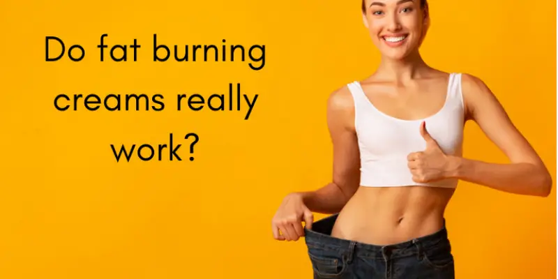 Do Fat Burning Creams Work? A Complete Guide