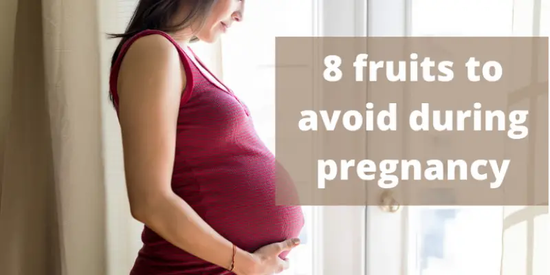 8 Fruits To Avoid During Pregnancy