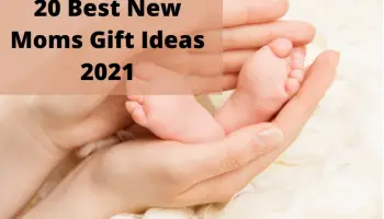 20 Best New Moms Gift Ideas 2021– Gifts that every mom desires for
