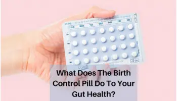 What Do the Birth Control Pills Do To Your Gut Health?
