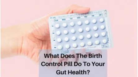 What Do the Birth Control Pills Do To Your Gut Health?